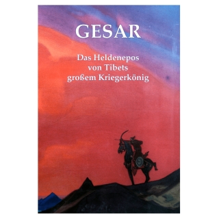 Gesar - Heldenepos von Tibets großem Kriegerkönig 
